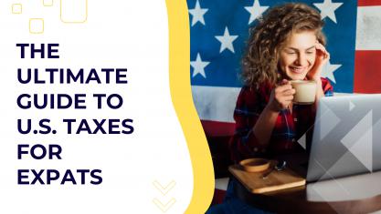 The Comprehensive Guide to U.S. Tax Implications for Expats Living Abroad